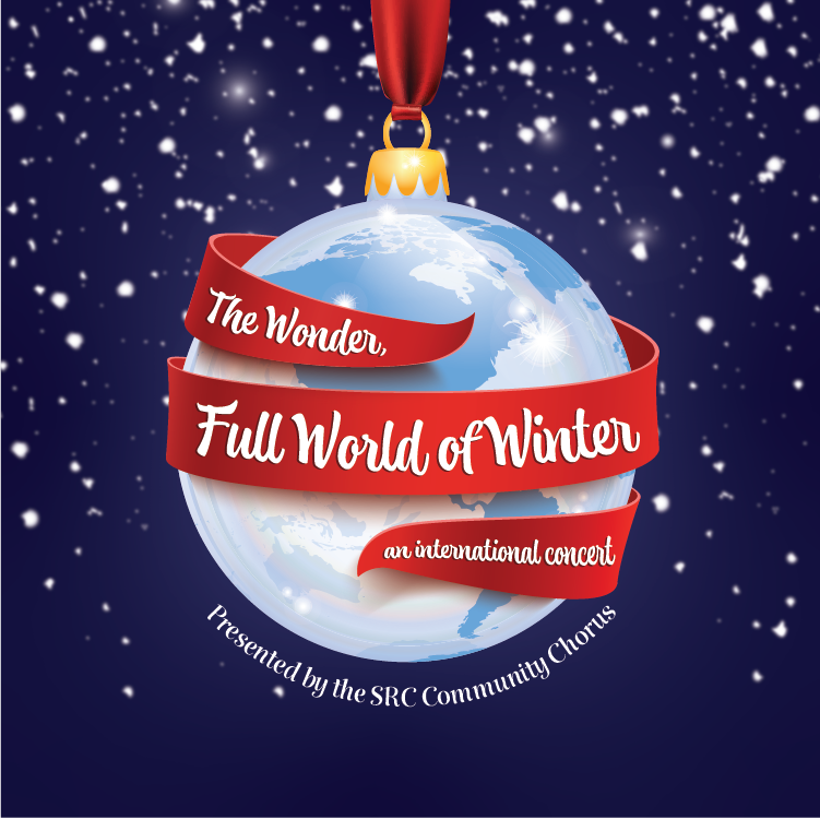 Graphic image of a Christmas ornament resembling the earth with a bow encircling it with text that reads: The Wonder, Full World of Winter, an international concert, Presented by the SRC Community Chorus