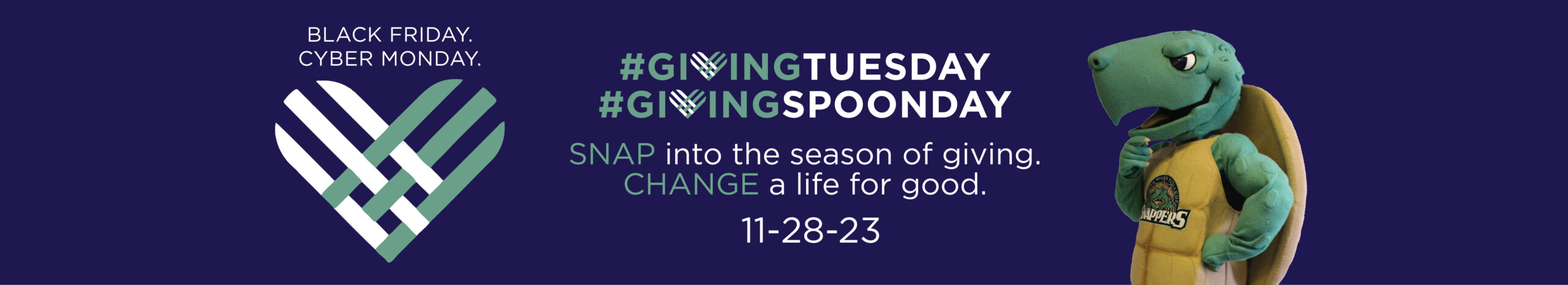 (Black Friday, Cyber monday) Giving Tuesday Giving Spoonday, Snap into the season of giving. Change a life for good 11-28-23; with an image of Sheldon, the Snappers mascot.