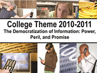 College Theme 2010-2011--the Democratization of Information: Power, Peril, and Promise