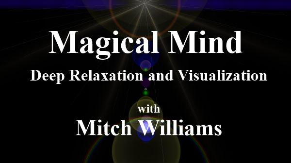 Magical Mind Deep Relaxation and Visualization with Mitch Williams