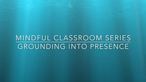 Mindful Classroom Series Grounding Into Presence